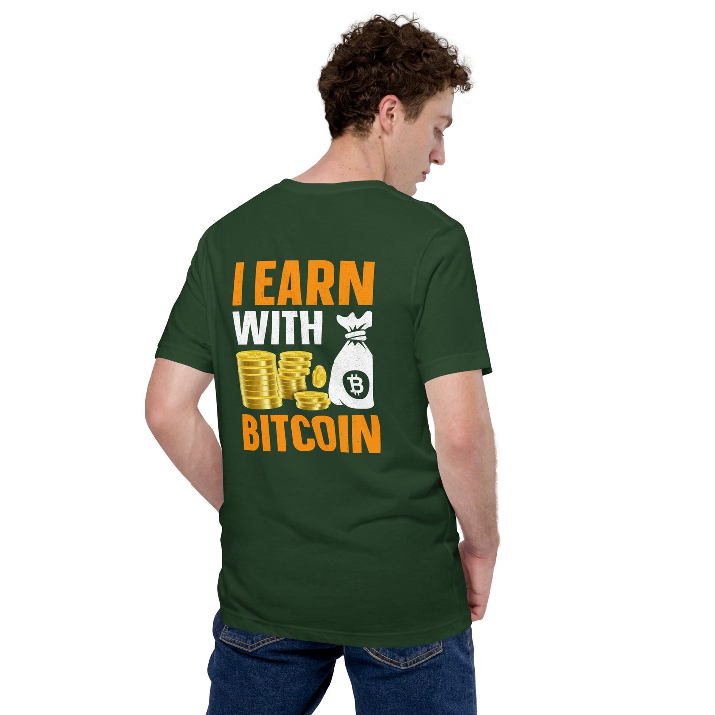 I Earn with Bitcoin - Unisex t-shirt ( Back Print ) by DarkByteGear