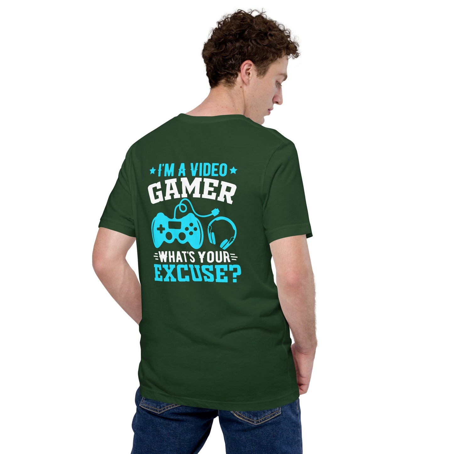 I am a Video Gamer! What is Your Excuse? Unisex t-shirt ( Back Print ) by DarkByteGear
