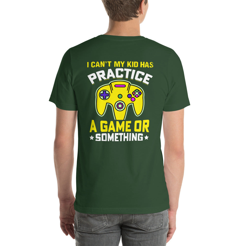 I can't My Kid has Practice a Game or Something Unisex t-shirt ( Back Print ) by DarkByteGear