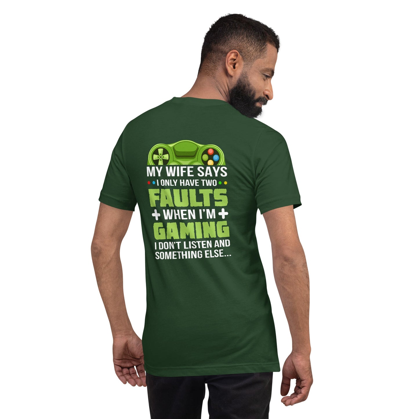 My Wife Says I only Have 2 Faults, while Gaming - Unisex t-shirt ( Back Print ) by DarkByteGear