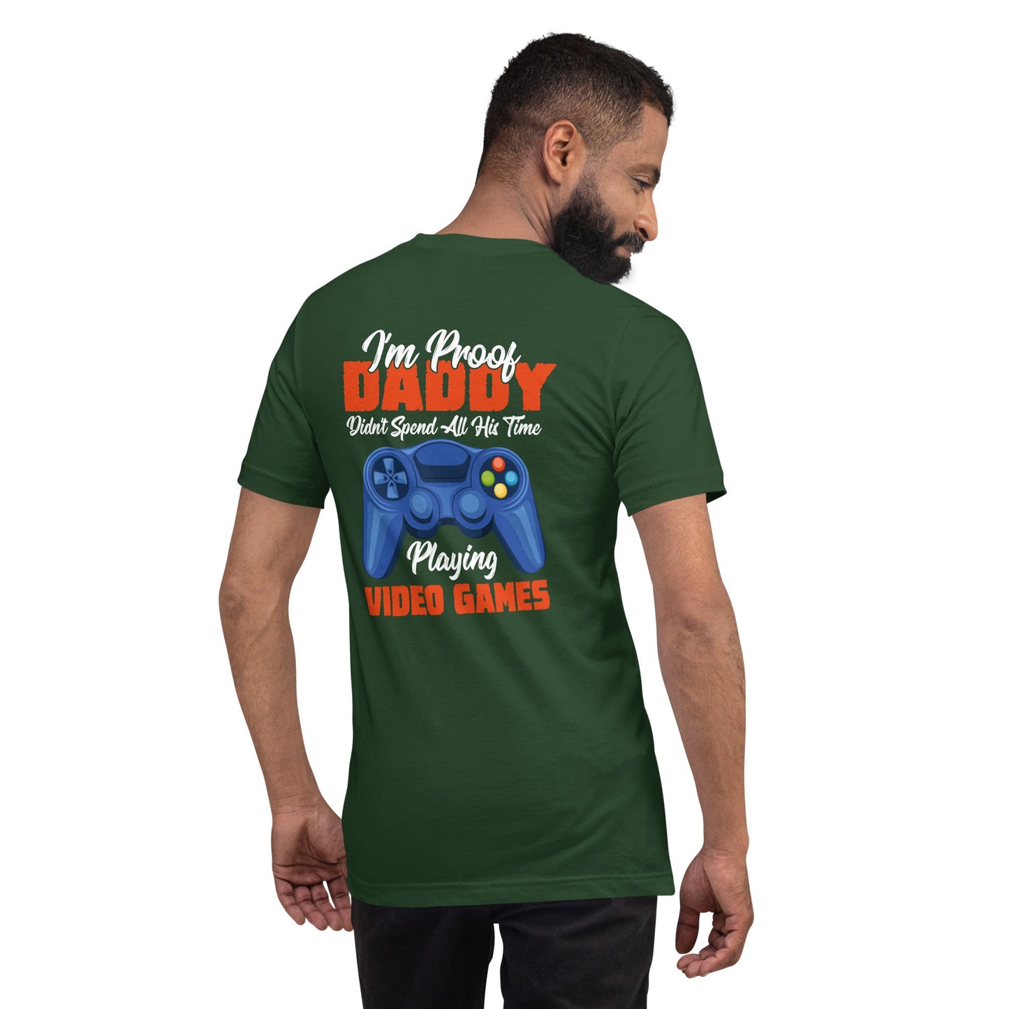 I'm Proof, Daddy didn't Spend his time Playing Video Games Unisex t-shirt ( Back Print ) by DarkByteGear
