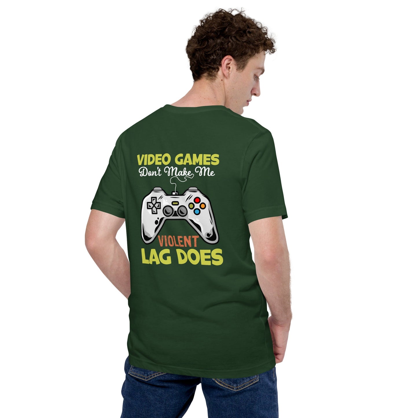 Video Games Lag does Make me Violent - Unisex t-shirt ( Back Print ) by DarkByteGear