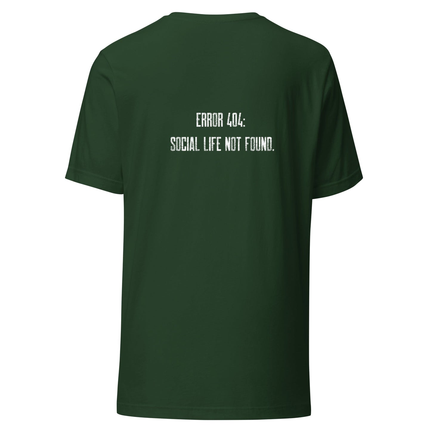 Error 404: Social Life Not Found - Unisex t-shirt ( Back Print ) by DarkByteGear
