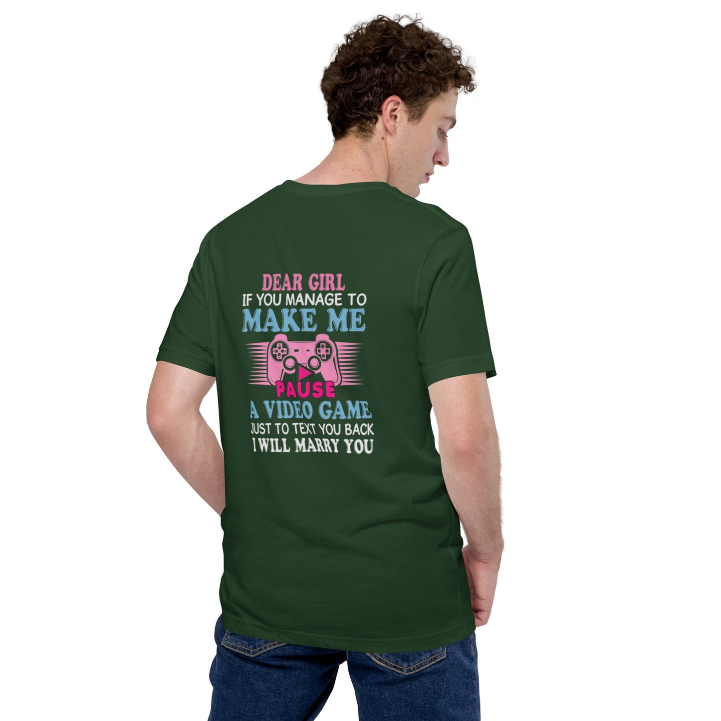 Dear Girl, if you managed to make me Pause a Video Game - Unisex t-shirt by DarkByteGear
