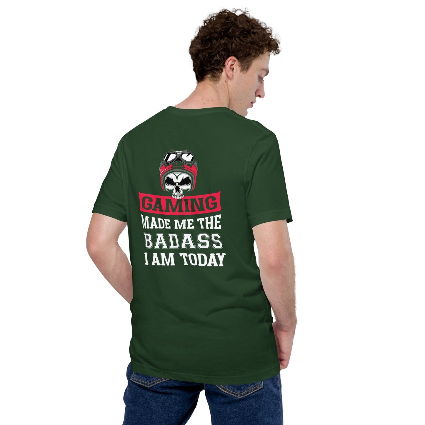 Gaming makes me the Badass I am Today - Unisex t-shirt ( Back Print ) by DarkByteGear