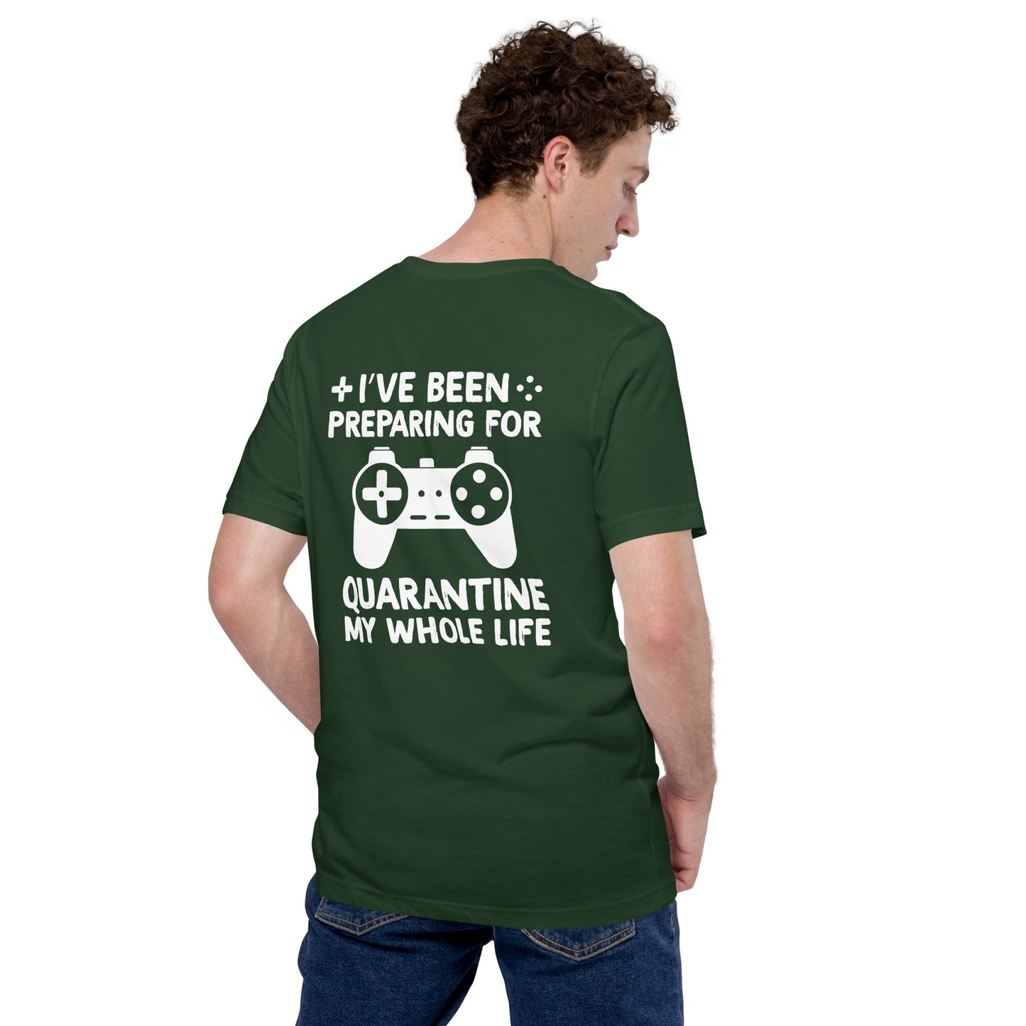 I have been preparing my Quarantine for my whole life - Unisex t-shirt ( Back Print ) by DarkByteGear
