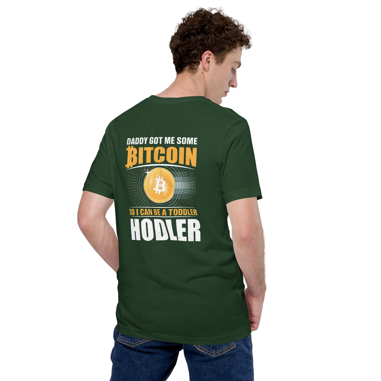 Daddy got me some Bitcoin, so I can be toddler holder - Unisex t-shirt ( Back Print ) by DarkByteGear