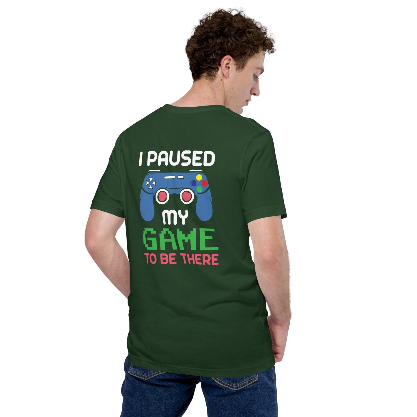 I Paused my Game to be here ( Blue Color ) - Unisex t-shirt ( Back Print ) by DarkByteGear