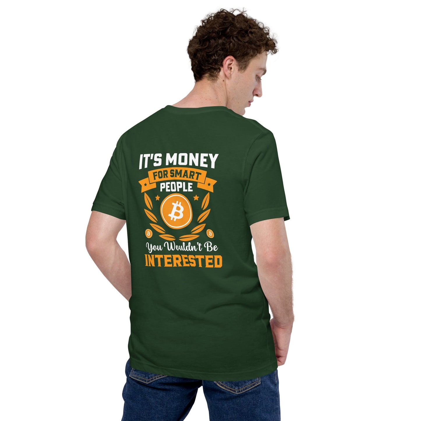 It's money for Smart People, you wouldn't be interested - Unisex t-shirt ( Back Print ) by DarkByteGear