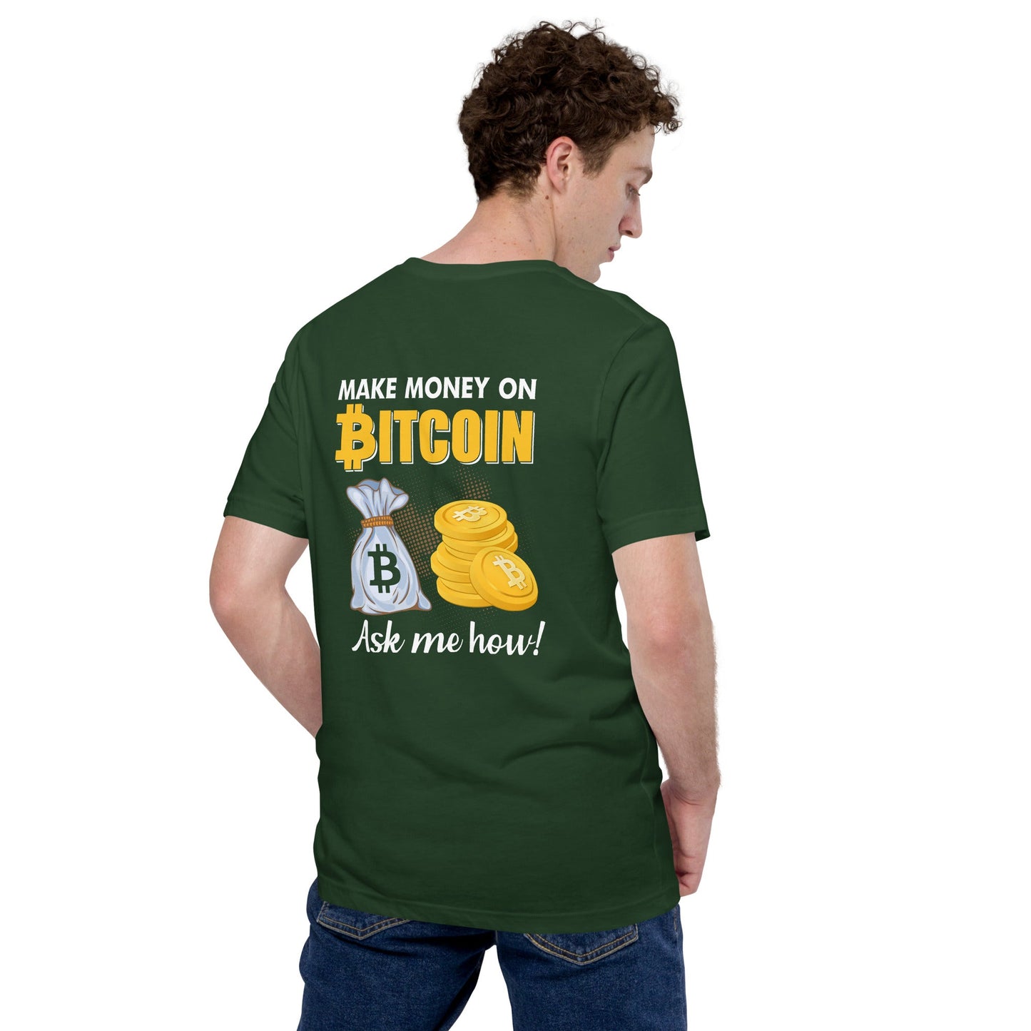 Make money on Bitcoin, Ask me how - Unisex t-shirt ( Back Print ) by DarkByteGear