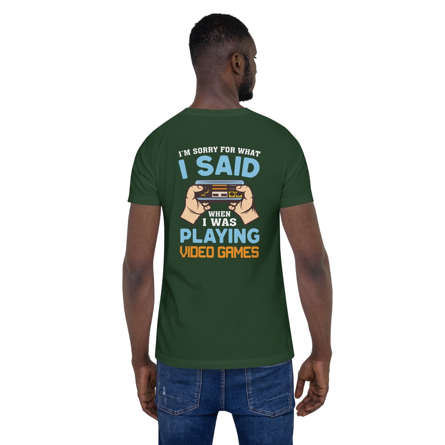 I'm sorry for what I Said, when I was playing Video Games - Unisex t-shirt ( Back Print ) by DarkByteGear