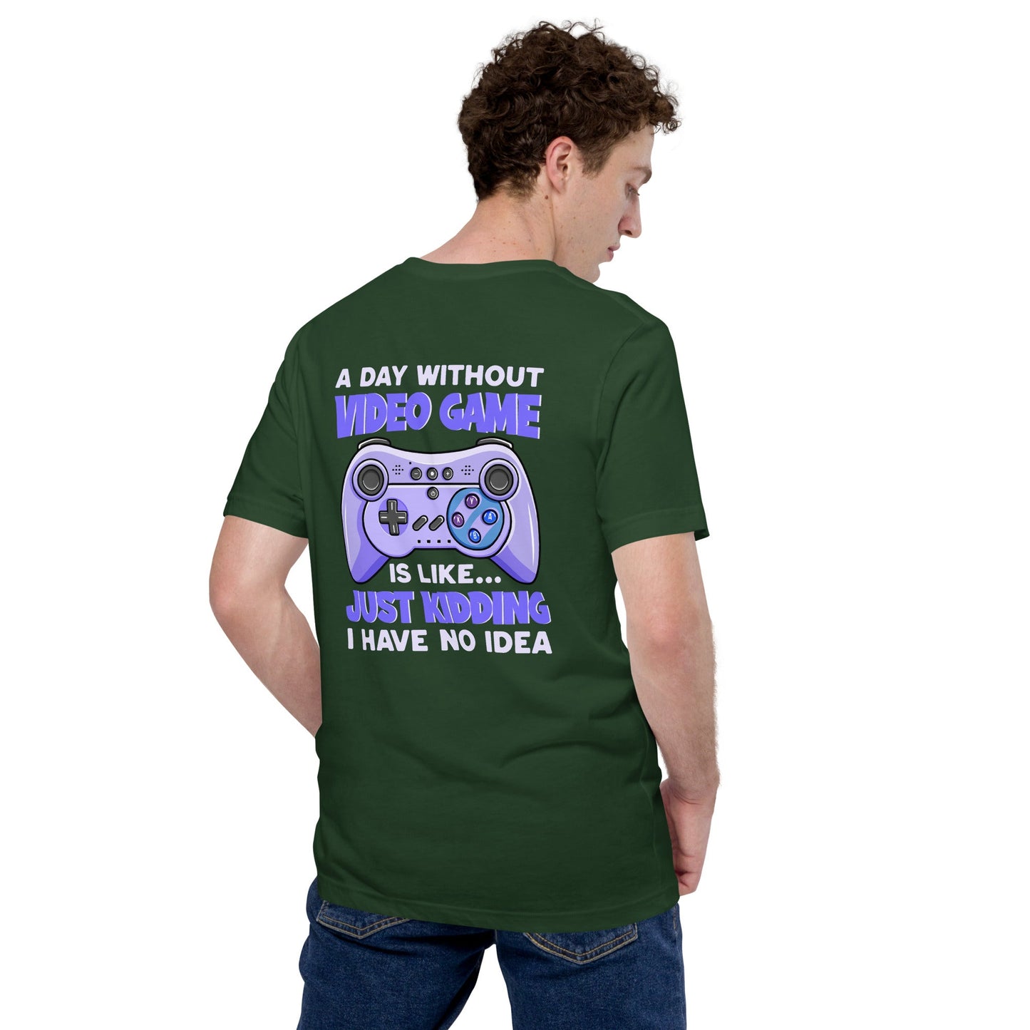 A Day without Video Game is; Just Kidding! I have no Idea - Unisex t-shirt by DarkByteGear