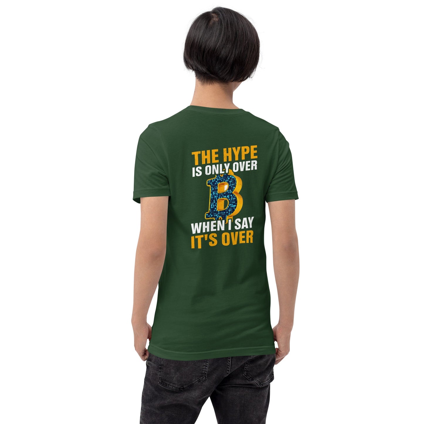 Bitcoin: The Hype is only over, when I said it's over - Unisex t-shirt ( Back Print ) by DarkByteGear