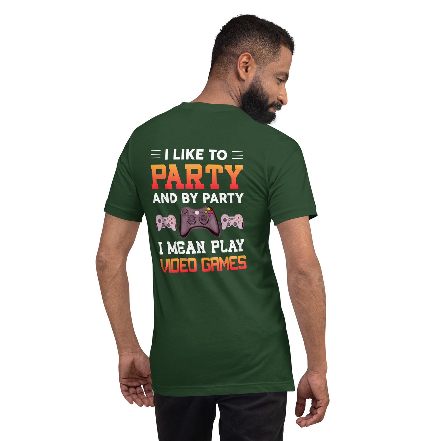 I Like to Party and by Party, I mean Play Video Games - Unisex t-shirt ( Back Print ) by DarkByteGear