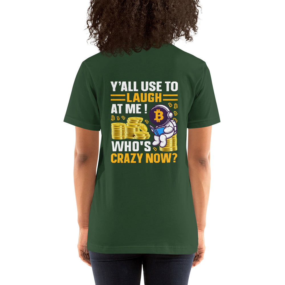 Y'all used to Laugh at Me. Who's crazy, now? - Unisex t-shirt ( Back Print ) by DarkByteGear