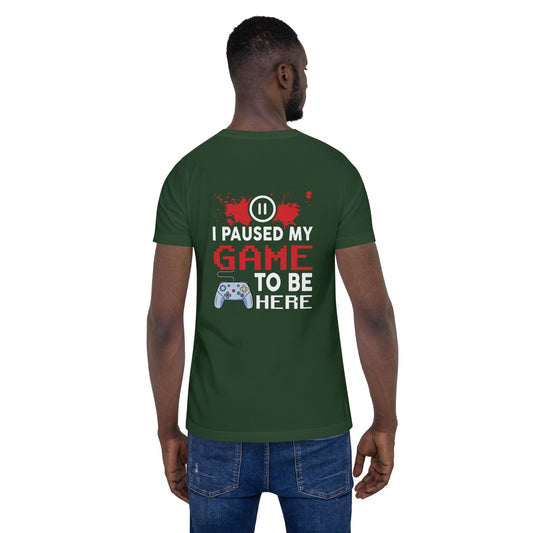 I Paused my Game to be here ( red pixelated text ) - Unisex t-shirt ( Back Print ) by DarkByteGear