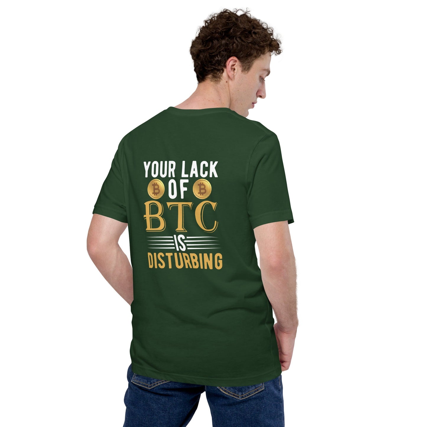 Your Lack of Bitcoin is Disturbing Unisex t-shirt ( Back Print ) by DarkByteGear