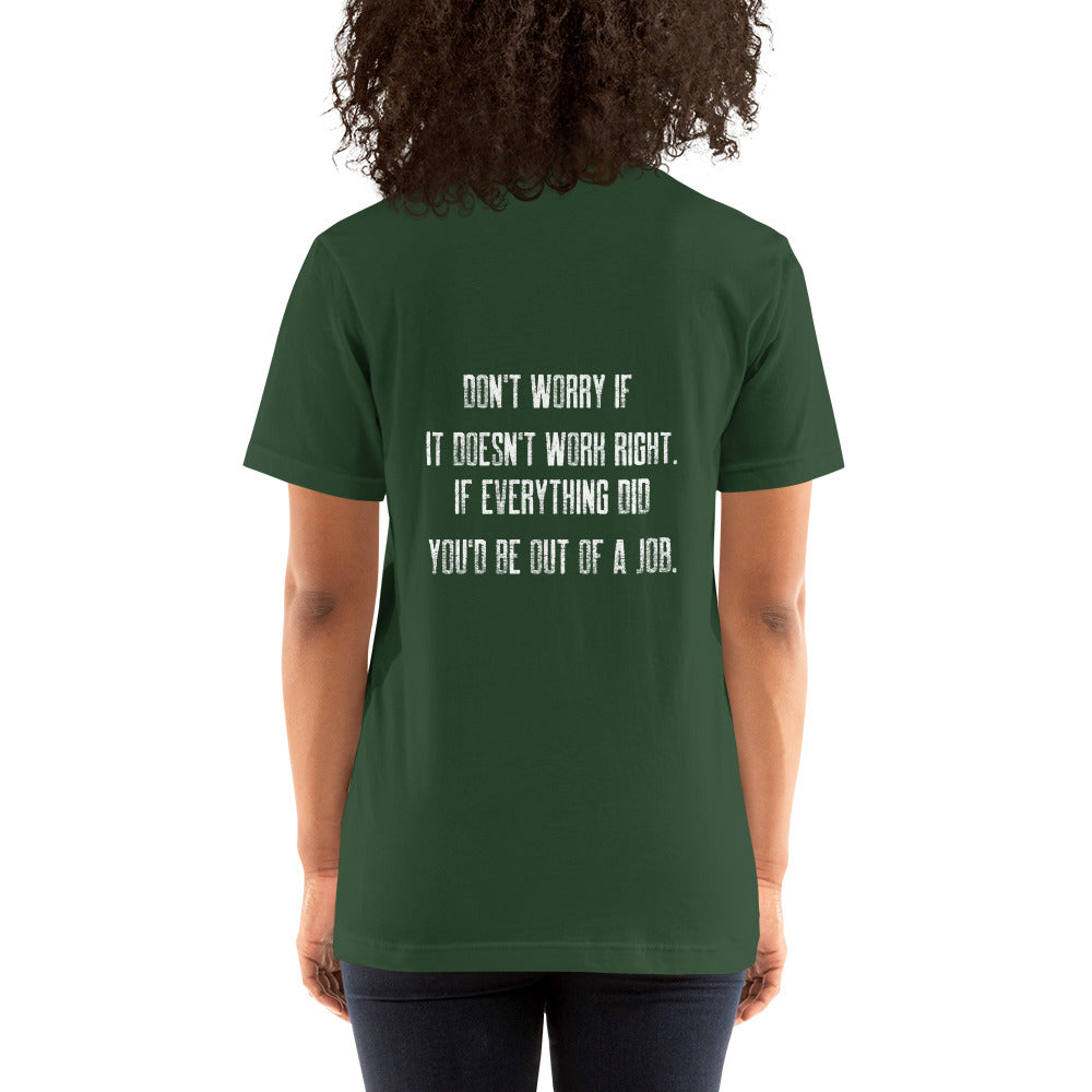 Don't worry if it doesn't work right: if everything did, you would be out of your job V2 - Unisex t-shirt ( Back Print ) by DarkByteGear