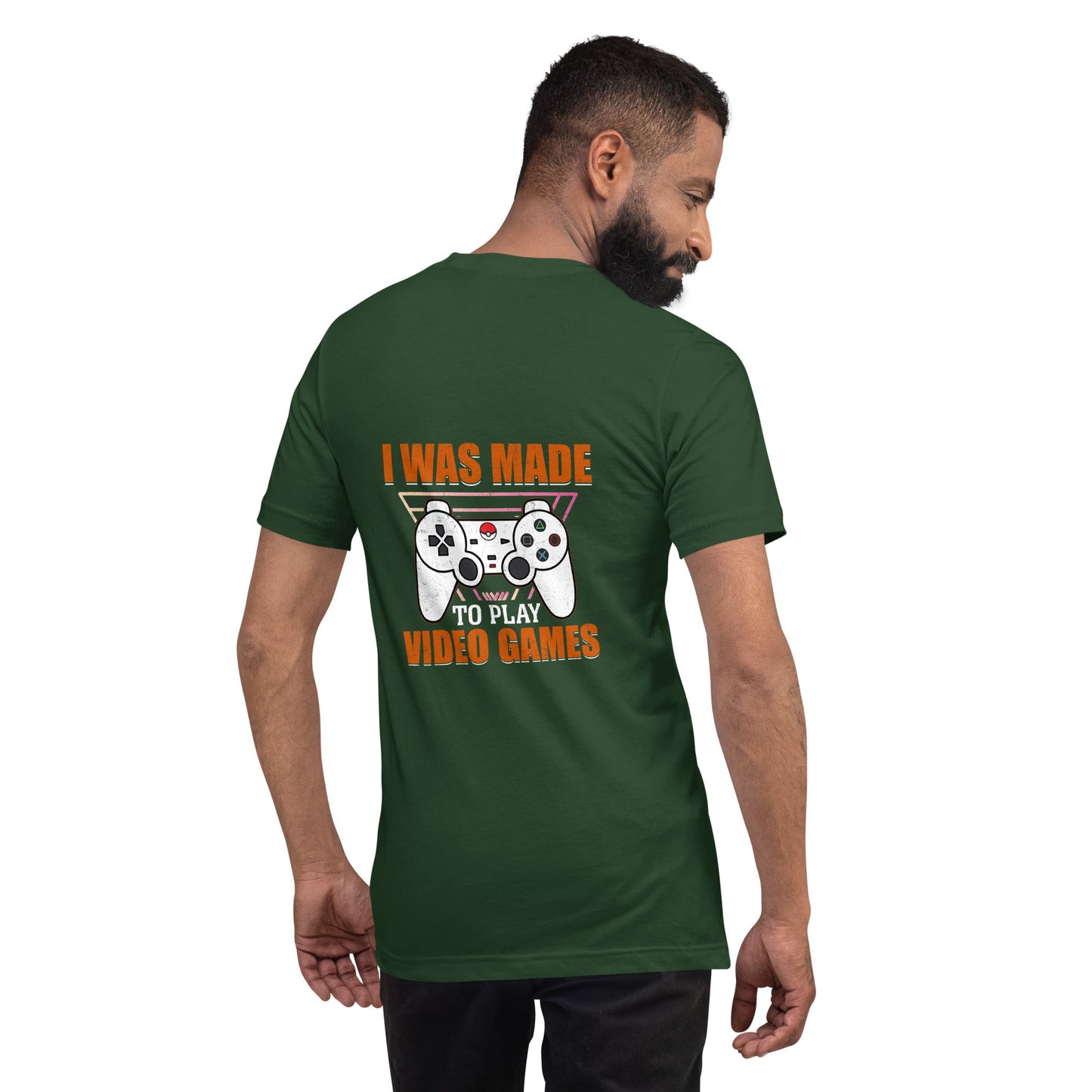 I was Made to Play Video Games - Unisex t-shirt ( Back Print ) by DarkByteGear