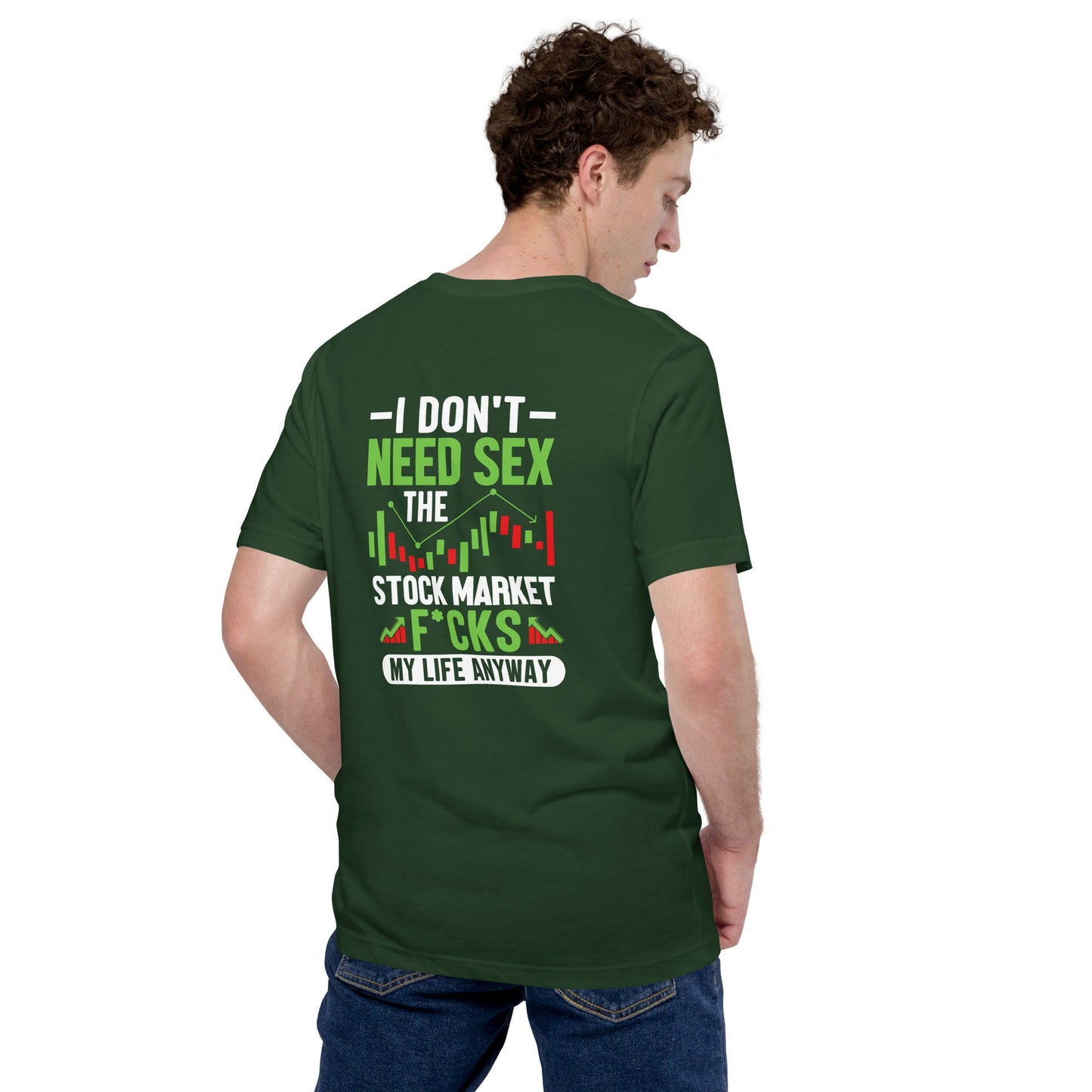I don't Need sex, the Stock Market Fucks my life anyway - Unisex t-shirt ( Back Print ) by DarkByteGear