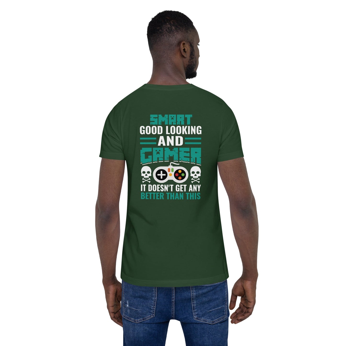 Smart Good Looking and Gamer; It Doesn't Get Any Better than this - Unisex t-shirt ( Back Print ) by DarkByteGear