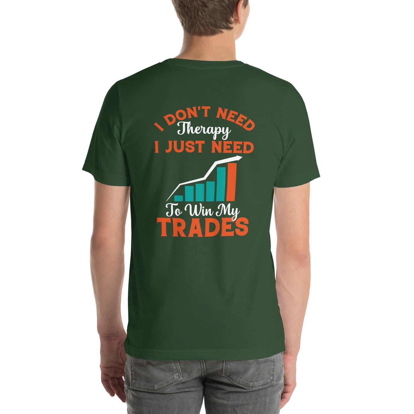 I don't Need therapy, I just Need to Win my Trades - Unisex t-shirt by DarkByteGear