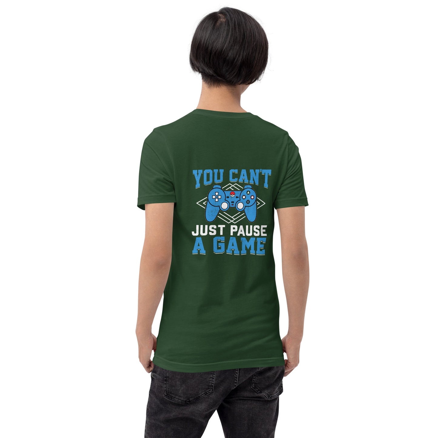 You can't just Pause a Game - Unisex t-shirt ( Back Print ) by DarkByteGear