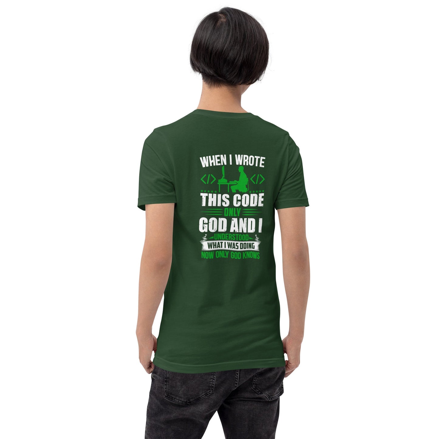 When I Wrote this code, only God and I Understood - Unisex t-shirt ( Back Print ) by DarkByteGear