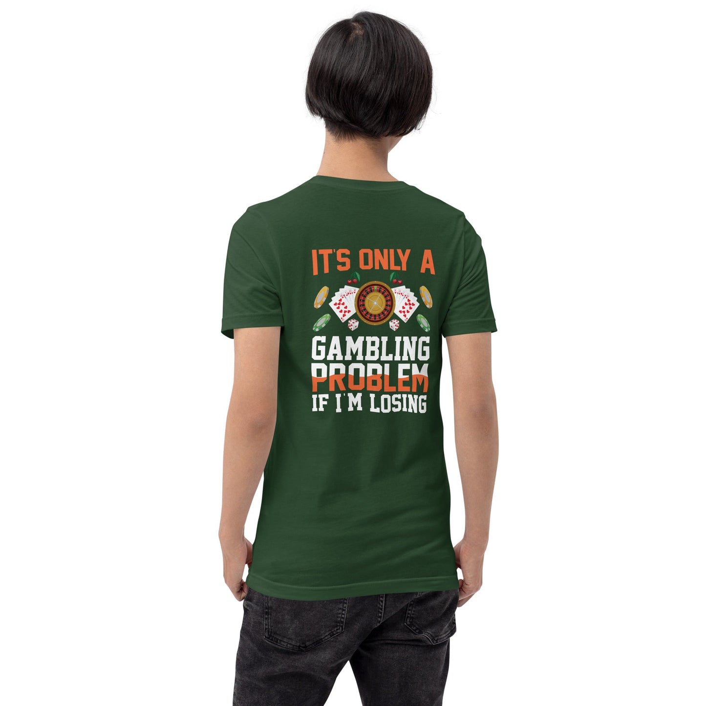 It's only a Gambling Problem, if I am losing - Unisex t-shirt ( Back Print ) by DarkByteGear