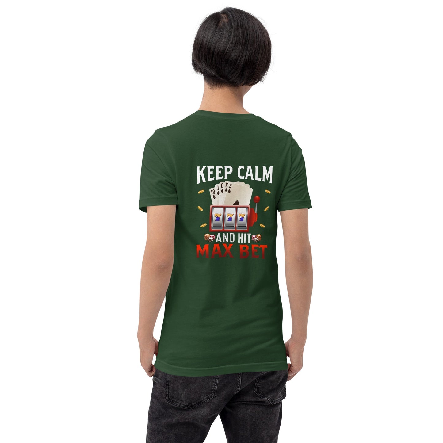 Keep Calm and Hit Max Bet - Unisex t-shirt ( Back Print ) by DarkByteGear