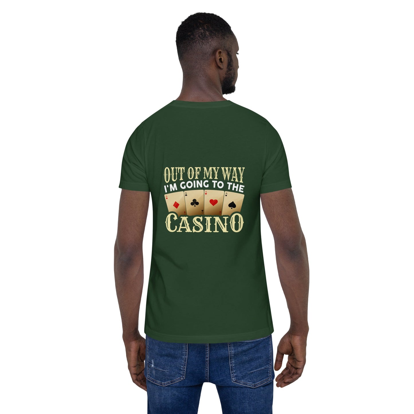 Out of My way; I am Going to the Casino - Unisex t-shirt ( Back Print ) by DarkByteGear