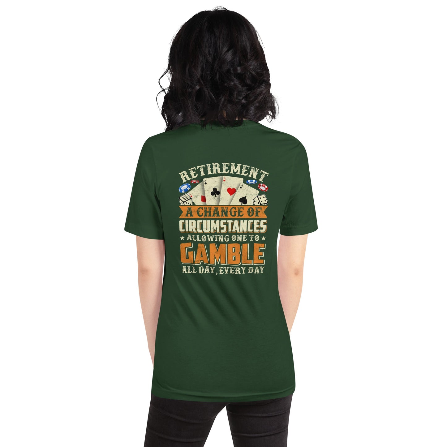 Retirement ; a Change of Circumstance allowing One to Gamble all day everyday - Unisex t-shirt ( Back Print ) by DarkByteGear