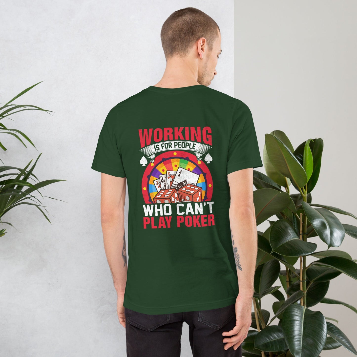 Working is for people for Who can't Play Poker - Unisex t-shirt ( Back Print ) by DarkByteGear