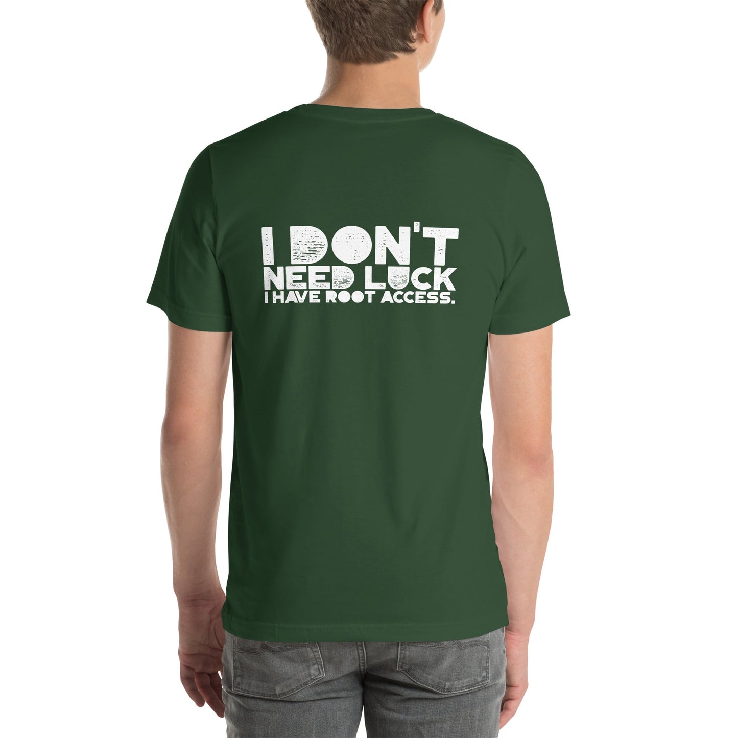 I Don't Need Luck: I Have Root Access - Unisex t-shirt ( Back Print ) by DarkByteGear