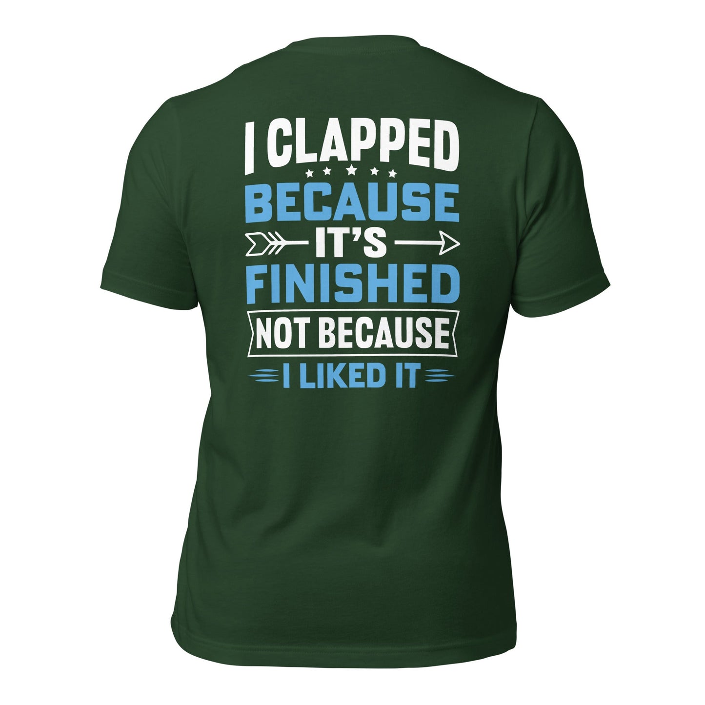 I clapped because - Unisex t-shirt (back print) by DarkByteGear