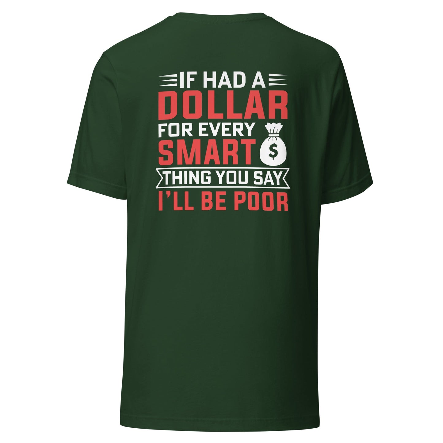 If I had a dollar for every smart thing you say, I'll be poor - Unisex t-shirt ( Back Print ) by DarkByteGear