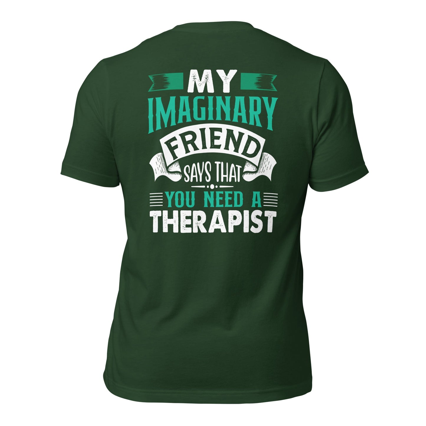 My imaginary friend Says you Need a therapist ( Back Print ) - Unisex t-shirt by DarkByteGear