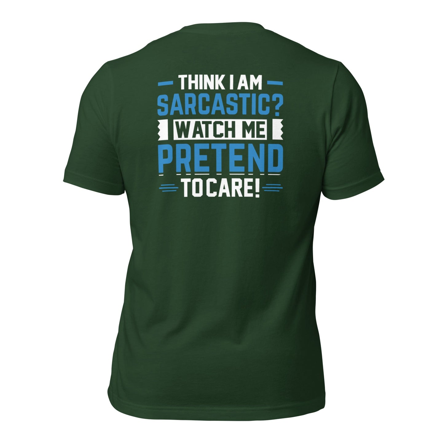 Think I am sarcastic? Watch me pretend to care, - Unisex t-shirt ( Back Print ) by DarkByteGear