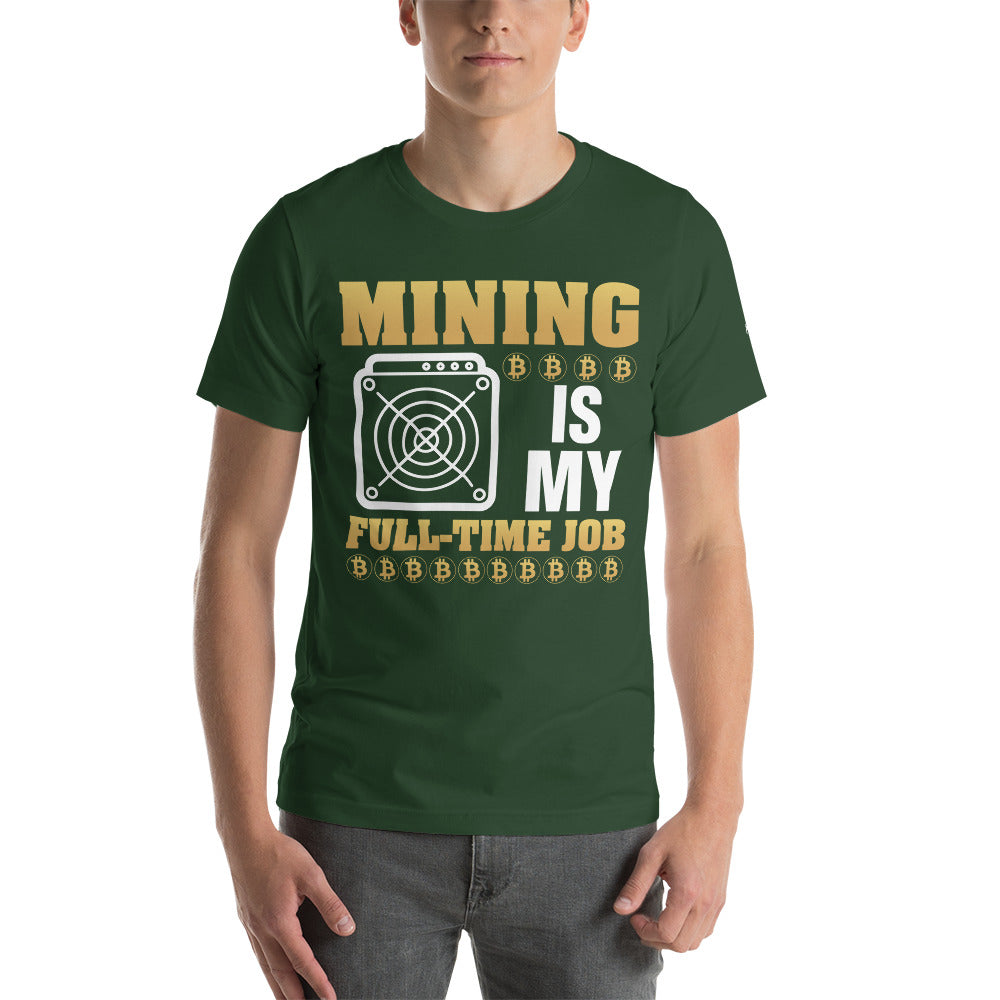 Mining Bitcoin is My Fulltime Job Unisex - t-shirt by DarkByteGear