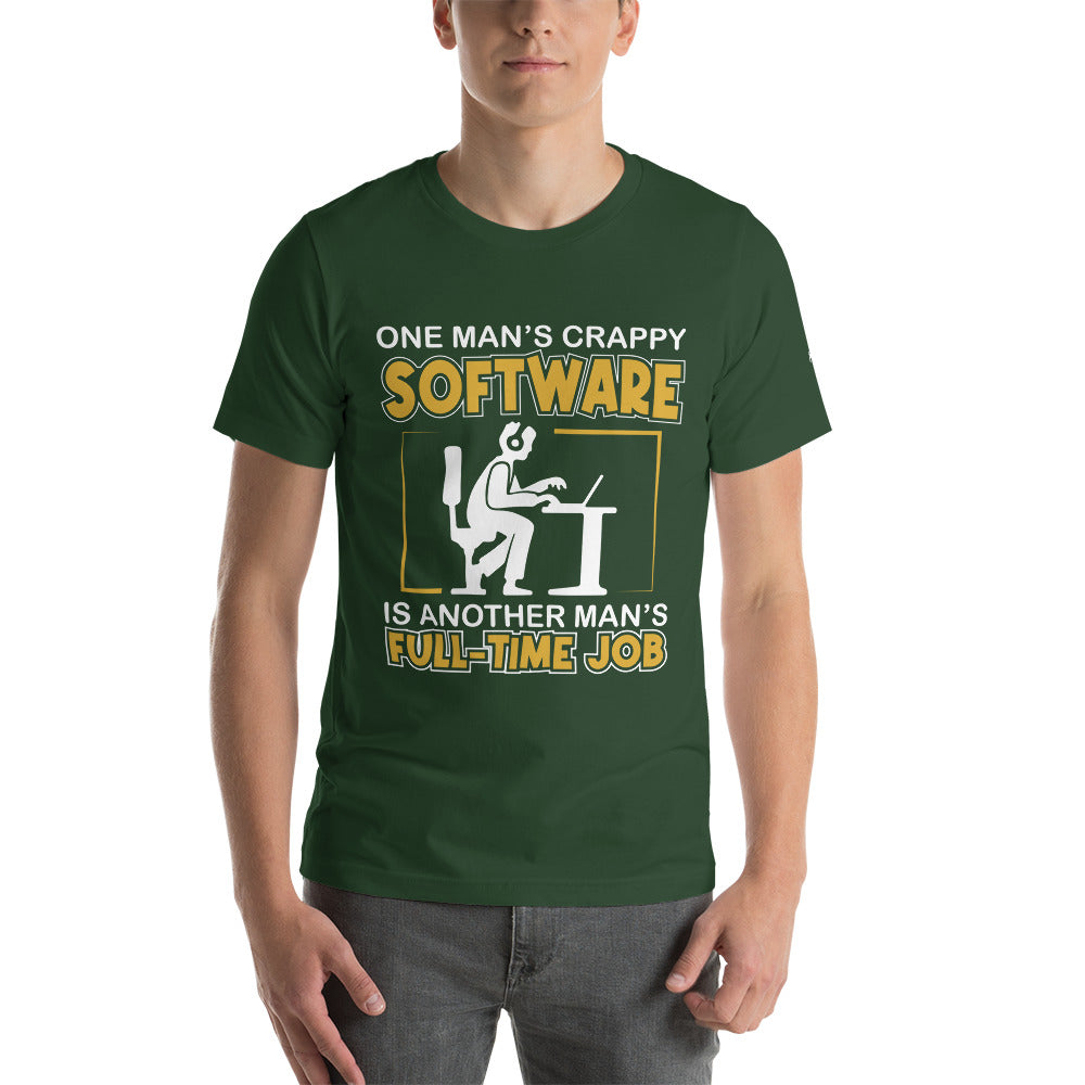 One Man's crappy software is Another man's Fulltime Job Unisex t-shirt by DarkByteGear