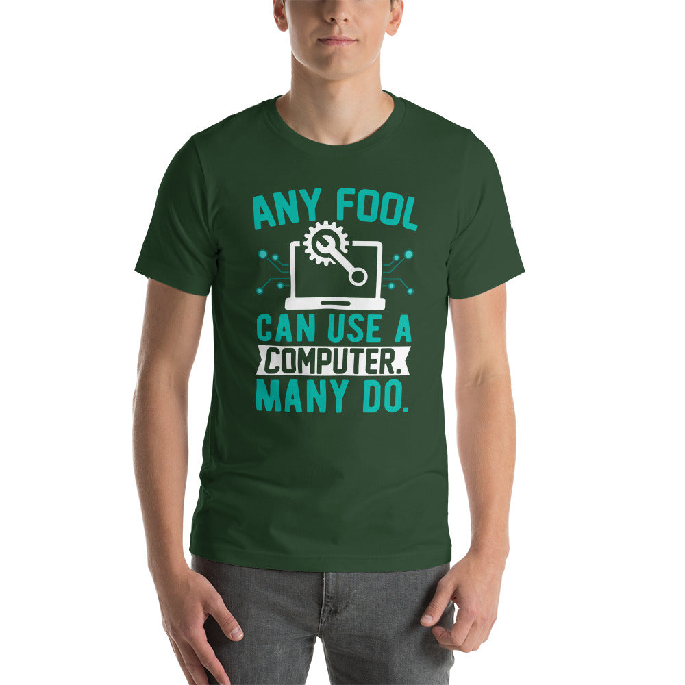 Any fool can use a Computer, Many do Unisex t-shirt by DarkByteGear