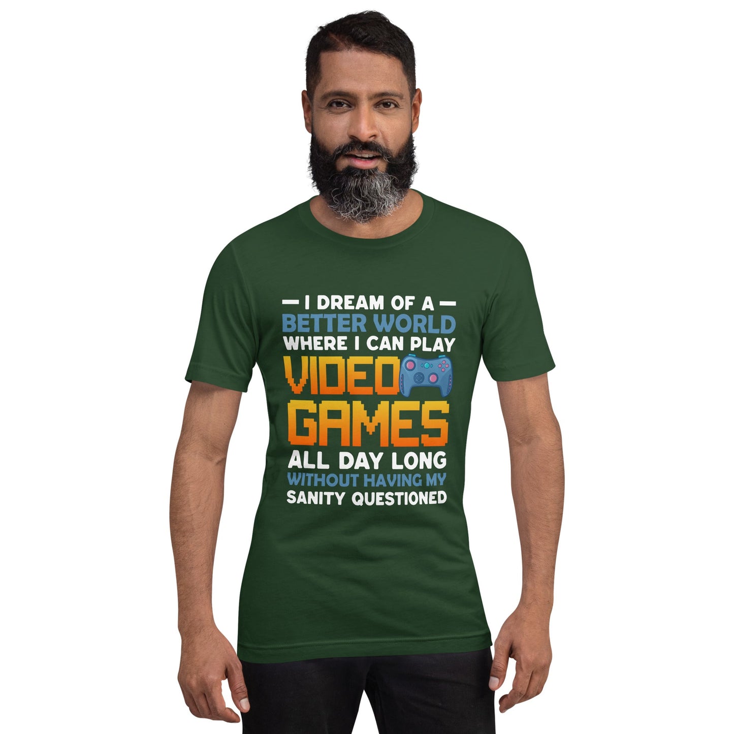 I Dream of a Better World where I can Play Video Games - Unisex t-shirt by DarkByteGear