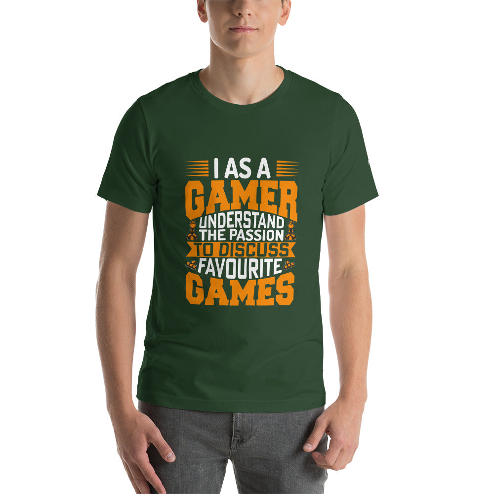 I, as a Gamer, Understand the Passion to Discuss Favorite Games - Unisex t-shirt by DarkByteGear
