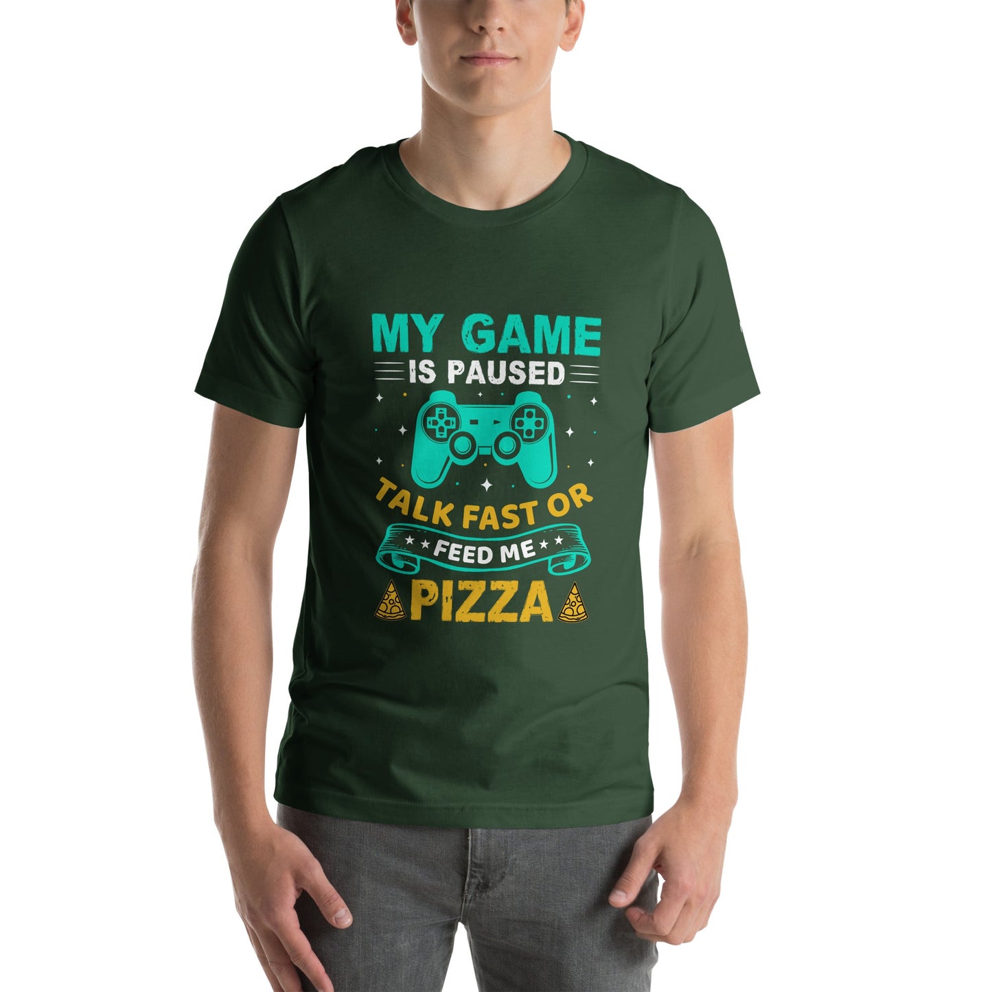 My Game is Paused, Talk Fast or Feed me Pizza - Unisex t-shirt by DarkByteGear