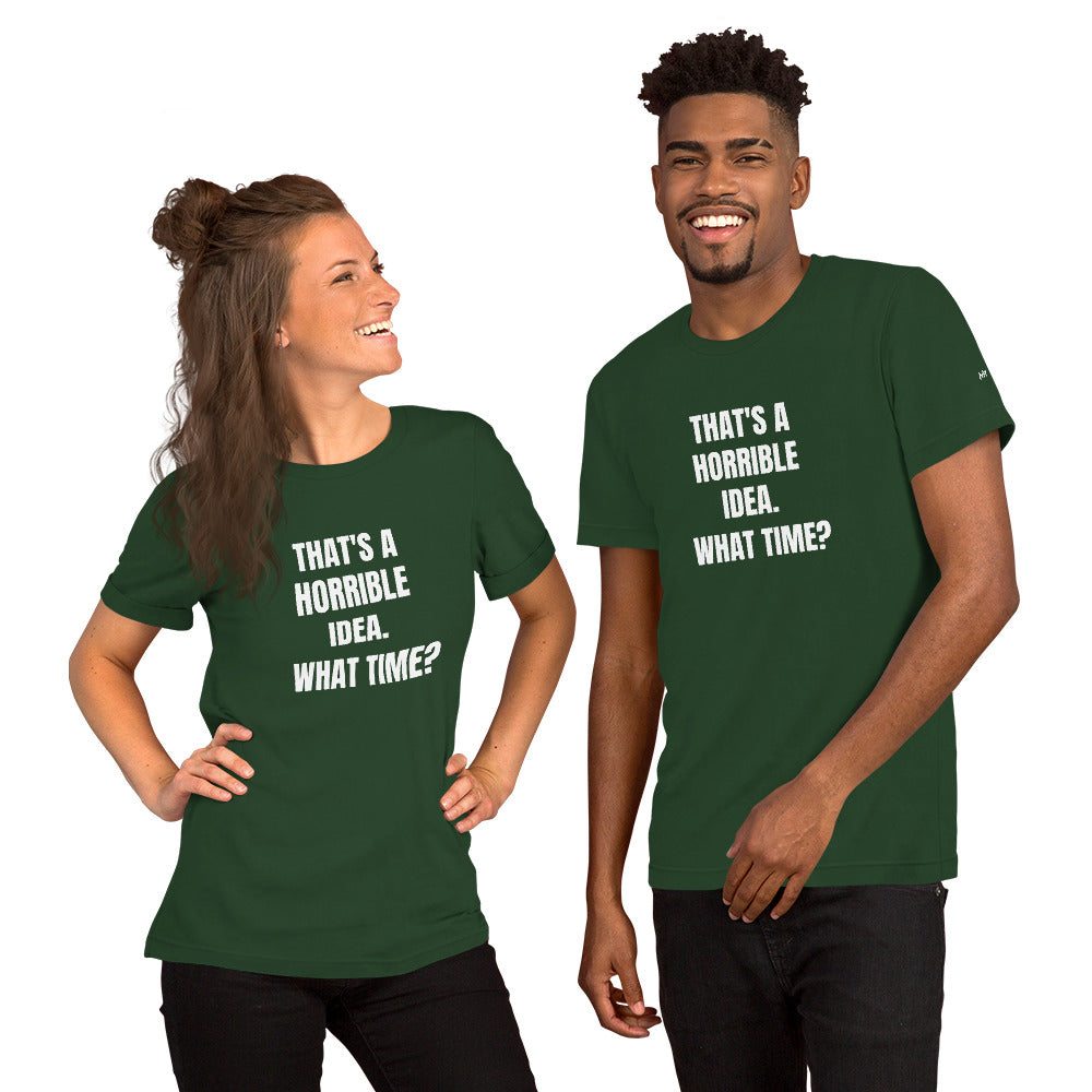 That's a horrible idea. What time? - Unisex t-shirt by DarkByteGear