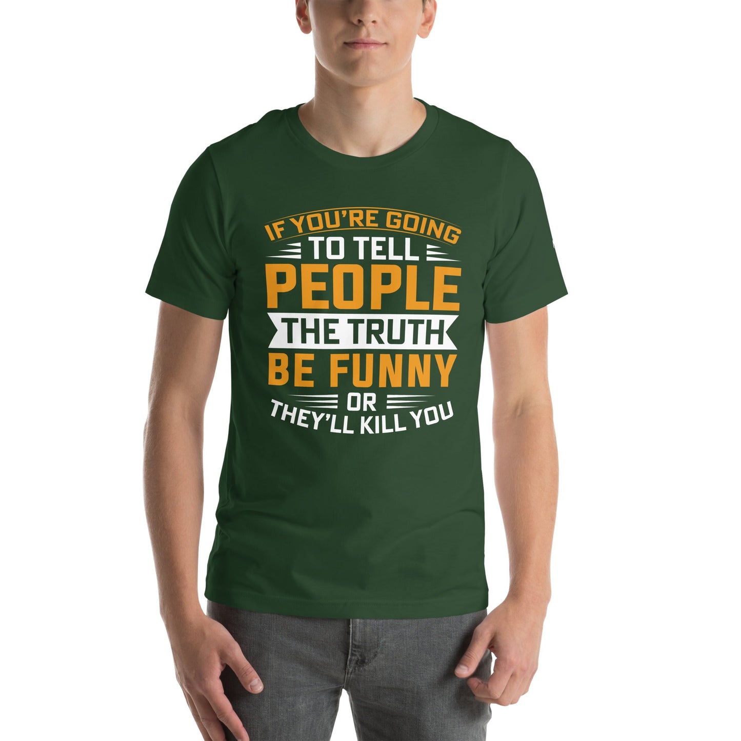 If you are going to tell the people the truth; be funny or they'll kill you - Unisex t-shirt by DarkByteGear