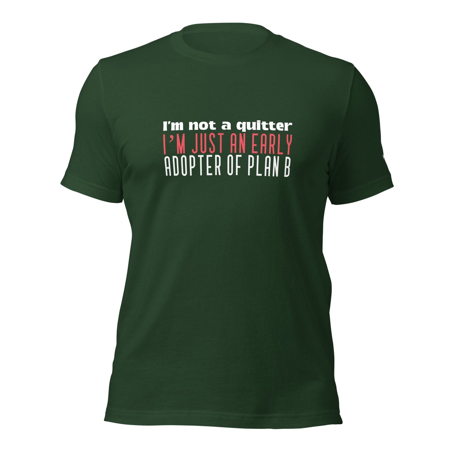 I Am not a Quitter: I Am an early adopter of Plan B - Unisex t-shirt by DarkByteGear