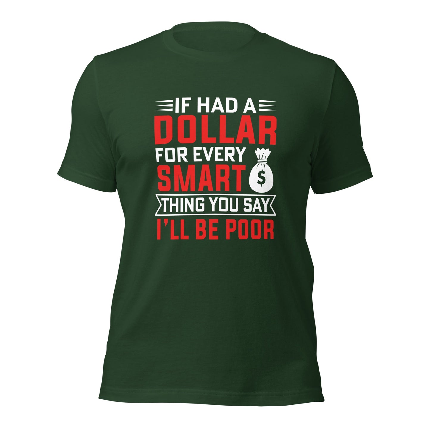 If I had a dollar for every smart thing you say, I'll be poor - Unisex t-shirt by DarkByteGear