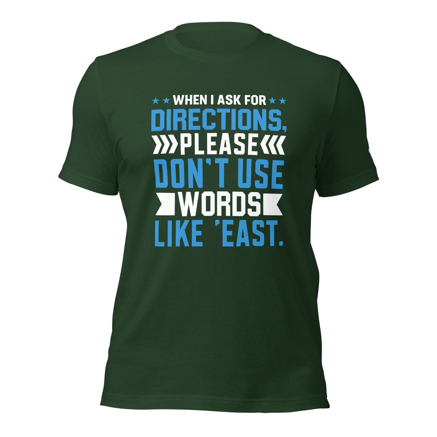 When I ask for directions, please don't use word like 'East' - Unisex t-shirt by DarkByteGear