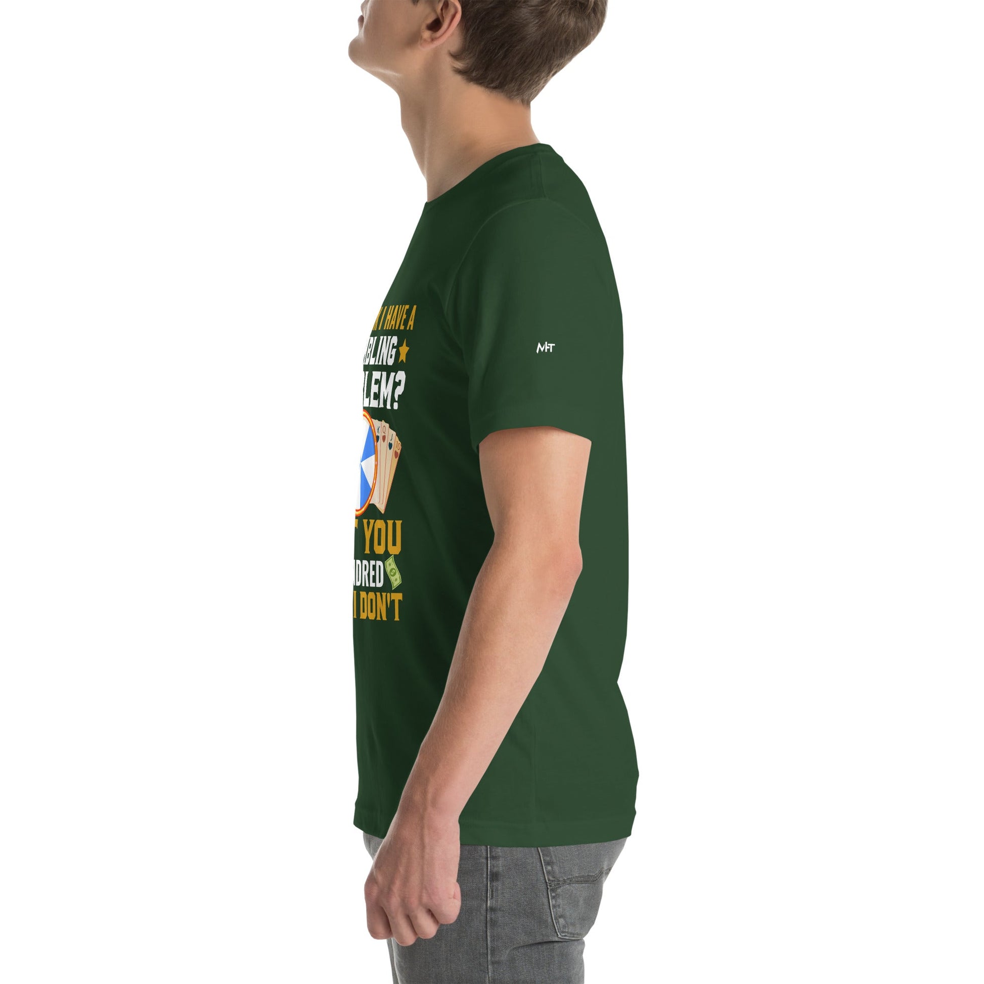 You Think I Have a Gambling Problem? I Bet you a Hundred Bucks I Don't - Unisex t-shirt by DarkByteGear